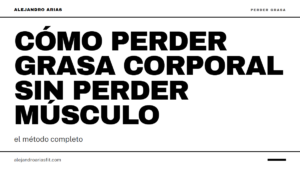 Cómo perder grasa corporal sin perder músculo: el método completo