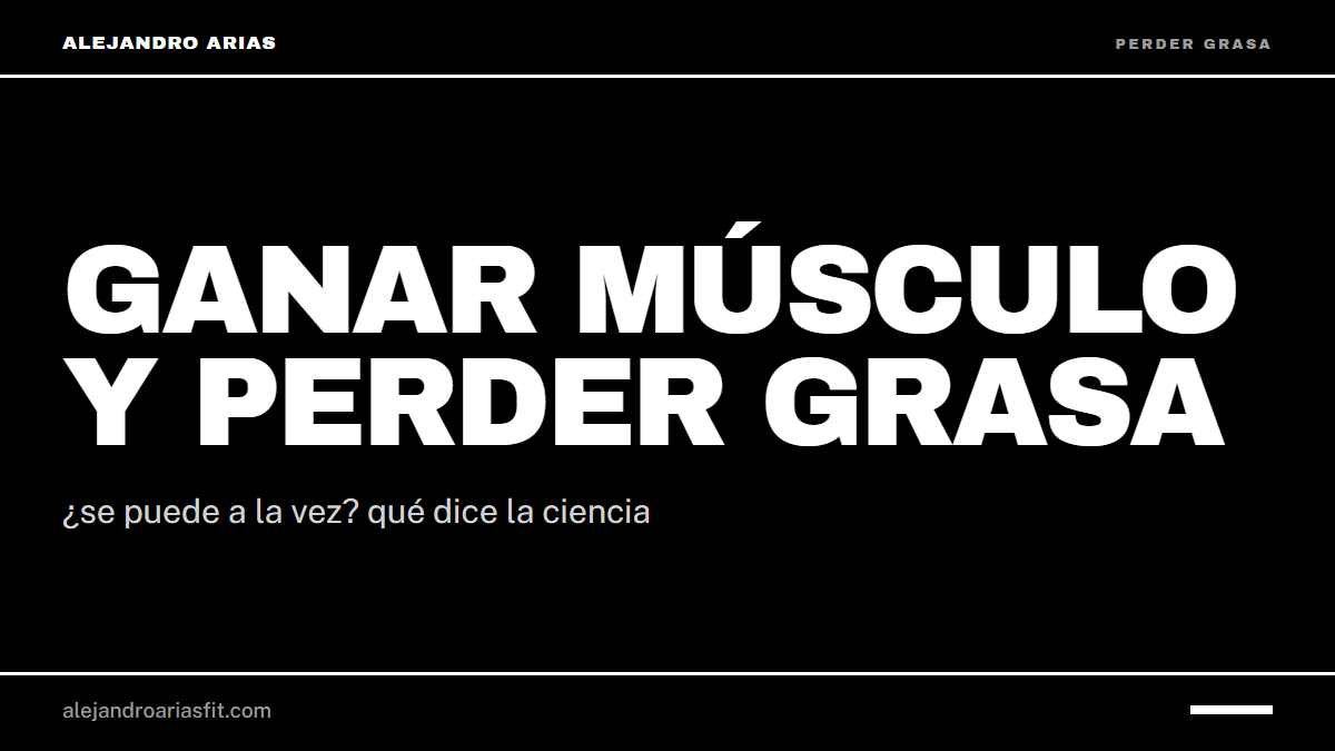 Ganar músculo y perder grasa: ¿se puede a la vez? qué dice la ciencia