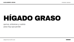 Hígado graso: qué es, síntomas y cuánto peso hay que perder