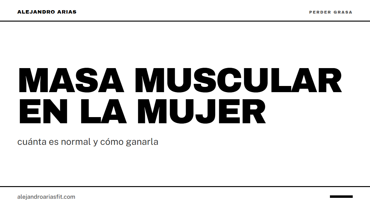 Masa muscular en la mujer: cuánta es normal y cómo ganarla | AlejandroAriasFit Masa muscular en la mujer: cuánta es normal y cómo ganarla